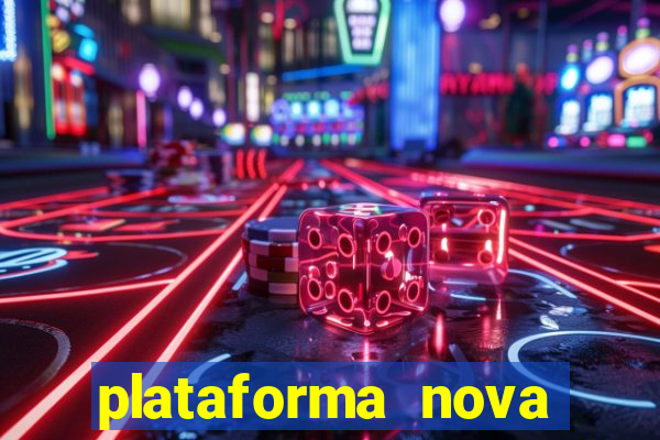plataforma nova pagando muito