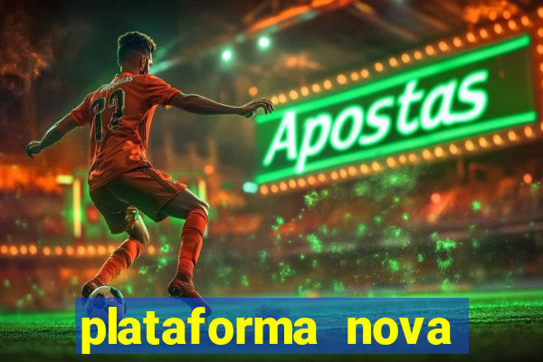 plataforma nova pagando muito