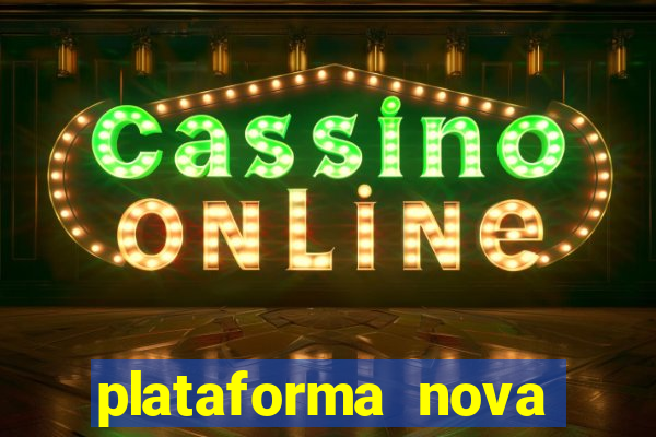 plataforma nova pagando muito