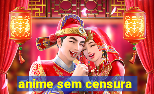 anime sem censura