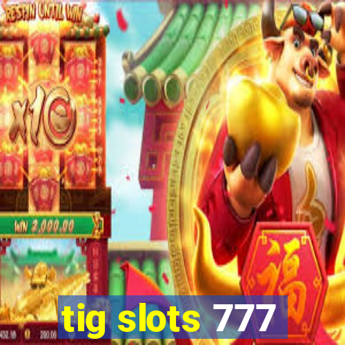 tig slots 777