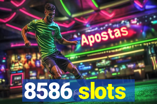 8586 slots