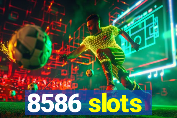 8586 slots
