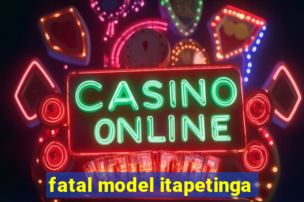 fatal model itapetinga