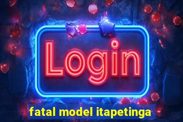fatal model itapetinga