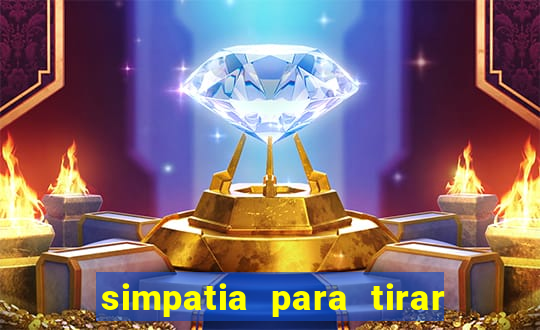 simpatia para tirar uma pessoa do seu caminho