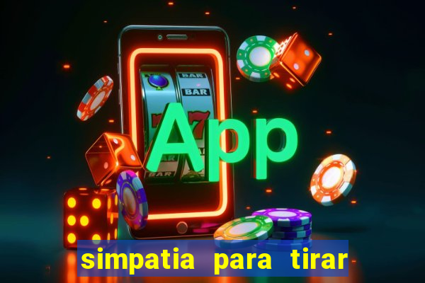 simpatia para tirar uma pessoa do seu caminho