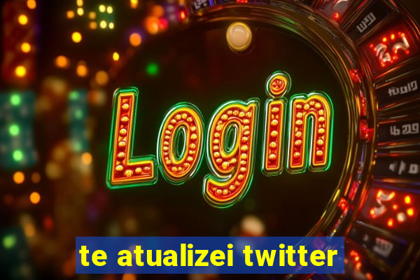 te atualizei twitter