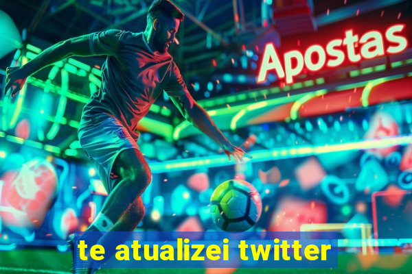 te atualizei twitter