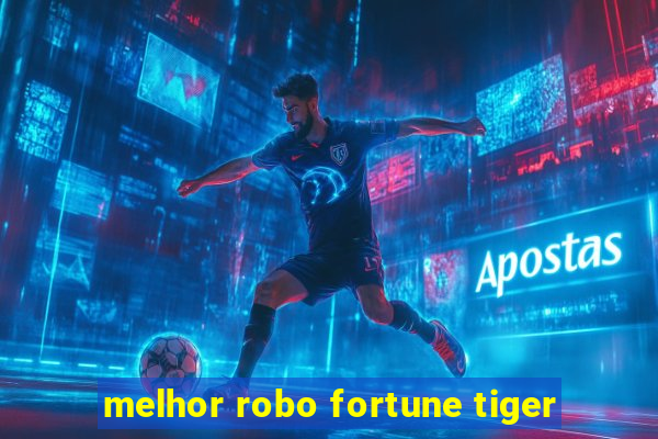 melhor robo fortune tiger