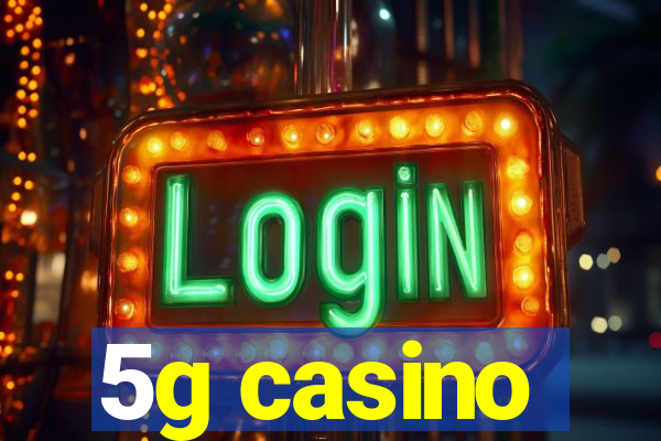 5g casino