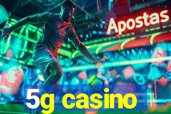 5g casino