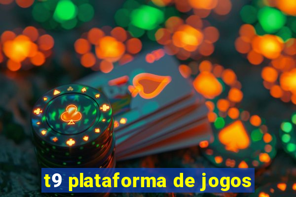 t9 plataforma de jogos