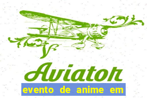evento de anime em sp hoje