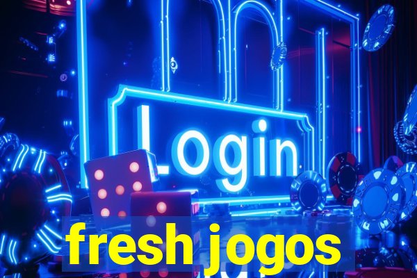 fresh jogos