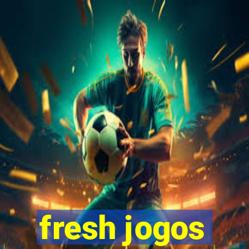 fresh jogos