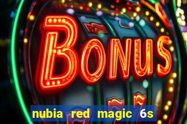 nubia red magic 6s pro antutu