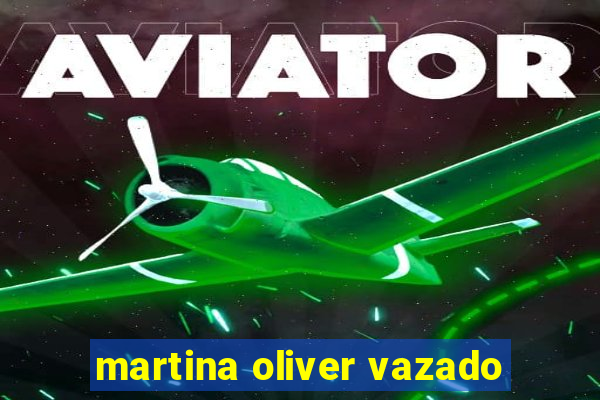 martina oliver vazado