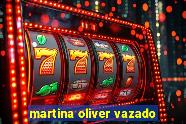 martina oliver vazado
