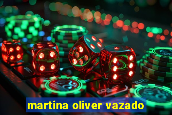 martina oliver vazado
