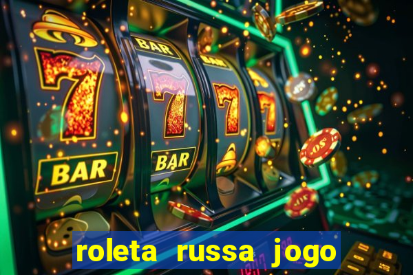 roleta russa jogo como funciona