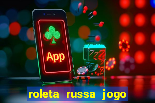 roleta russa jogo como funciona
