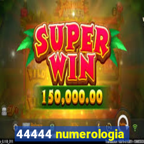 44444 numerologia