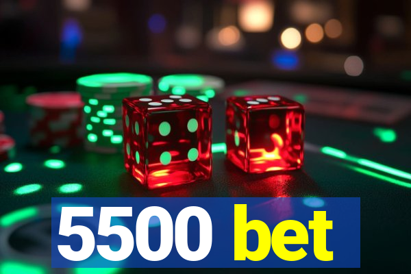 5500 bet