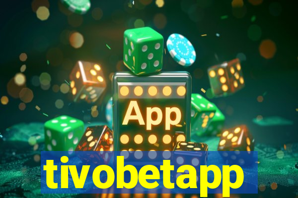 tivobetapp