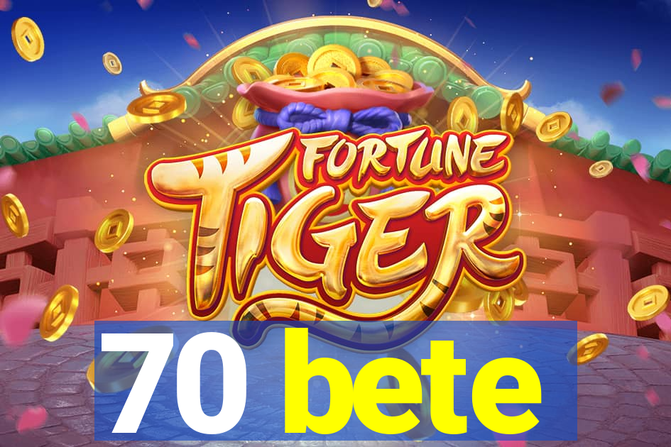 70 bete