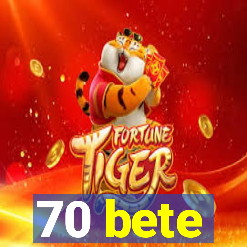 70 bete