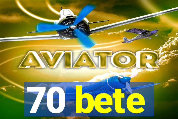 70 bete