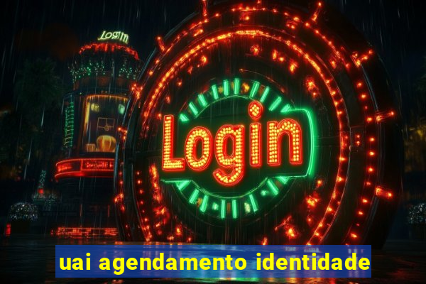 uai agendamento identidade