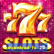 download fs 20 dinheiro infinito
