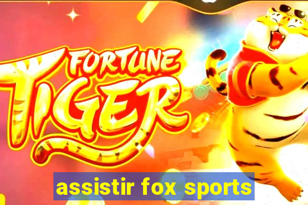 assistir fox sports