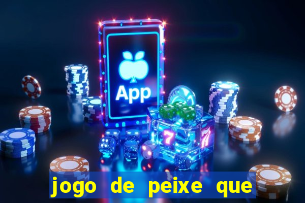 jogo de peixe que ganha dinheiro