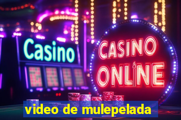 video de mulepelada