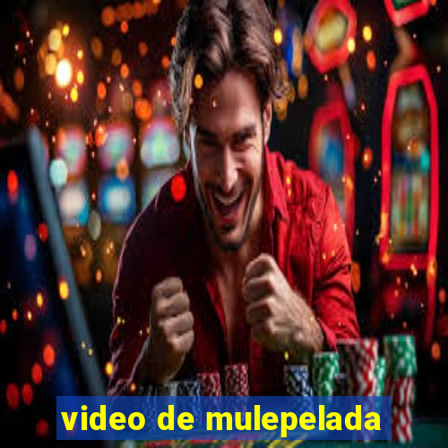 video de mulepelada