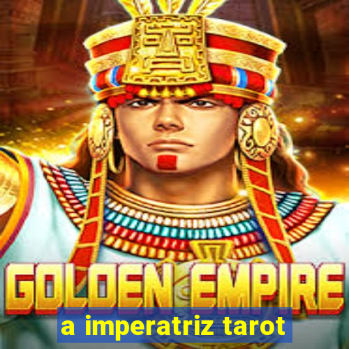 a imperatriz tarot