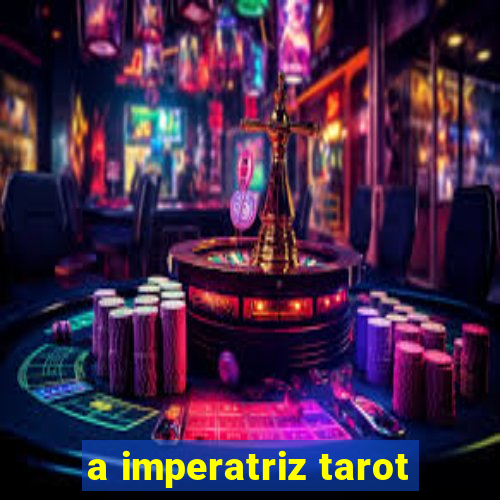 a imperatriz tarot