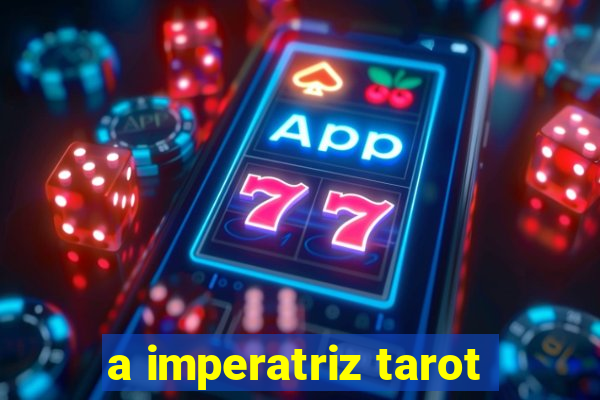 a imperatriz tarot