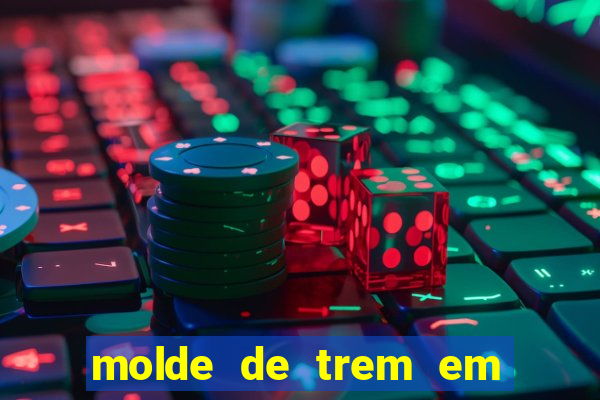 molde de trem em eva para imprimir