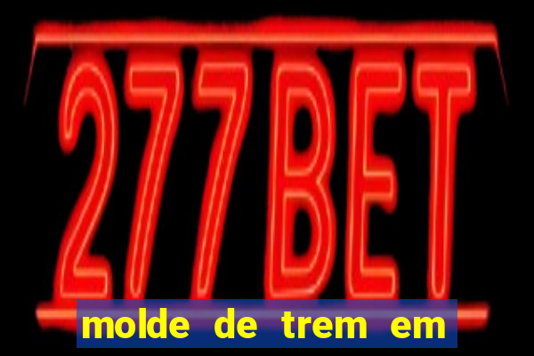 molde de trem em eva para imprimir