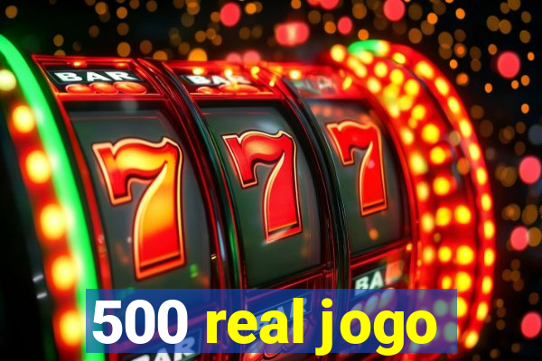 500 real jogo
