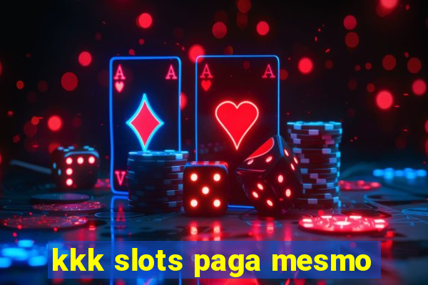 kkk slots paga mesmo