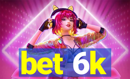 bet 6k