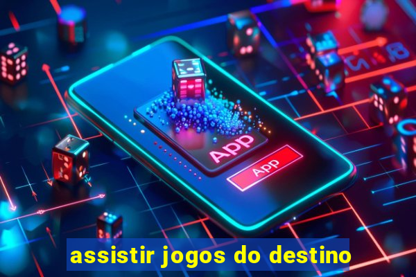 assistir jogos do destino