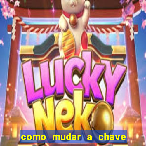 como mudar a chave pix da brabet