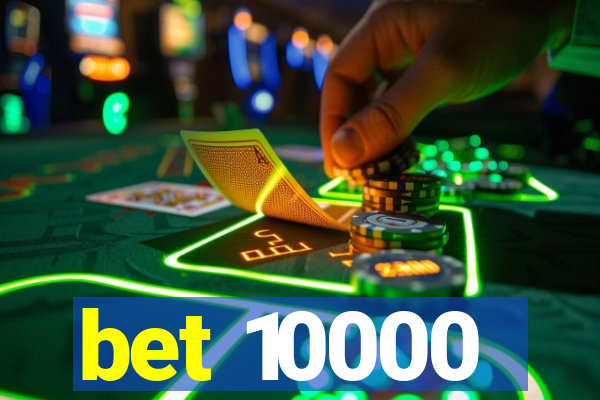 bet 10000