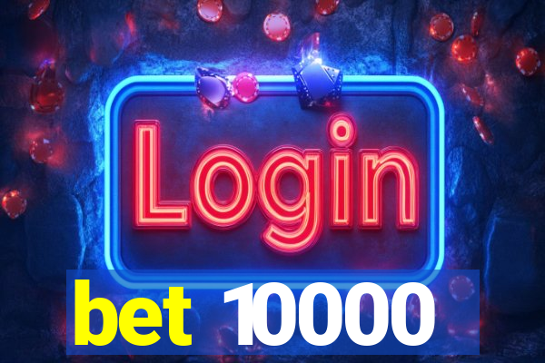 bet 10000